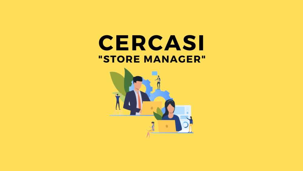 Cercasi Store Manager – E’ il lavoro giusto per te? Allora contattaci!